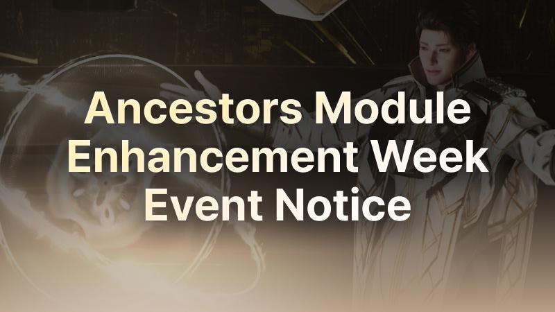 (In-Game) Ancestors Module Enhancement Week Event Notice